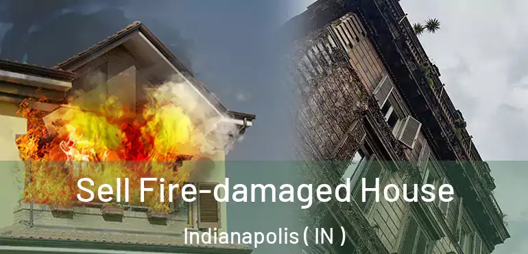  Sell Fire-damaged House Indianapolis ( IN )