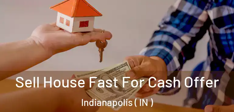  Sell House Fast For Cash Offer Indianapolis ( IN )